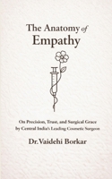 The Anatomy of Empathy On Precision, Trust, and Surgical Grace by Central India's Leading Cosmetic Surgeon. 9375438368 Book Cover