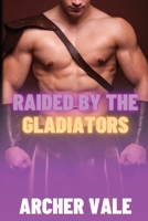 Raided by the Gladiators (Gay Historical Erotica: Alpha Males of Ancient Rome and Greece) B0C9SHBP3R Book Cover