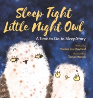 Sleep Tight Little Night Owl: A Time-to-Go-to-Sleep Story - Children's Book for Ages 1-6, Discover What Happens When a Not So Sleepy Owl Gets Taught a Lesson About Going To Sleep - Bedtime Book for Ki 1957922214 Book Cover