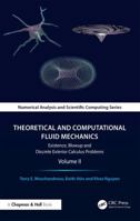 Theoretical and Computational Fluid Mechanics: Existence, Blow-up, and Discrete Exterior Calculus Algorithms, Volume II (Chapman & Hall/CRC Numerical Analysis and Scientific Computing Series) 1032989319 Book Cover