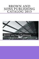 Brown and Sons Publishing Catalog 2013 1491070749 Book Cover