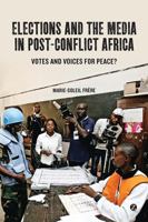 Elections and the Media in Post-Conflict Africa: Votes and Voices for Peace? 1780320183 Book Cover