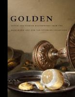 Golden: Dutch and Flemish Masterworks from the Rose-Marie and Eijk van Otterloo Collection 0300169736 Book Cover