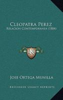 Cleopatra Perez: Relacion Contemporanea (1884) 1144365287 Book Cover
