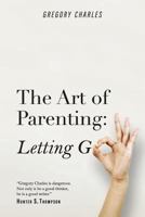 The Art of Parenting: Letting Go 1727513835 Book Cover