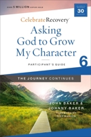 Asking God to Grow My Character: The Journey Continues, Participant's Guide 6: A Recovery Program Based on Eight Principles from the Beatitudes 0310083230 Book Cover