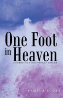 One Foot in Heaven: A Journey of Faith through Cancer 1462407501 Book Cover