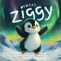 Twirl, Ziggy, Twirl!: A Little Penguin Finds His Sparkle and Learns to Believe in Himself (Finding Aurora Collection) B0FF9NCF5N Book Cover