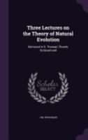 Three Lectures on the Theory of Natural Evolution: Delivered in S. Thomas' Church, Ootacamund 1359334149 Book Cover