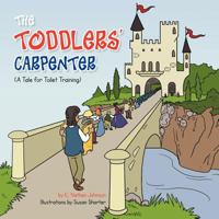 THE TODDLERS' CARPENTER: A Tale for Toilet Training 1468530399 Book Cover