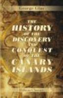 The History of the Discovery and Conquest of the Canary Islands: Translated from a Spanish Manuscript, Lately Found in the Island of Palma. With an Enquiry into the Origin of the Ancient Inhabitants 0543808610 Book Cover