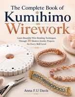 The Complete Book of Kumihimo Wirework: Learn Beautiful Wire Braiding Techniques Through 20 Modern Jewelry Projects for Every Skill Level B0H994J9YG Book Cover