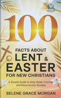 100 Facts About Lent & Easter for New Christians: A Simple Guide to Holy Week, Fasting, and Resurrection Sunday (Learnovia Christian Book Series) B0GPN6YBFY Book Cover