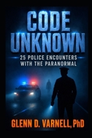 Code Unknown: Police Encounters with the Paranormal (Paranormal America) B0G2L81GZR Book Cover