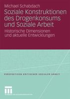 Soziale Konstruktionen Des Drogenkonsums Und Soziale Arbeit: Historische Dimensionen Und Aktuelle Entwicklungen 3531167529 Book Cover