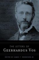 The Letters of Geerhardus Vos 0875521878 Book Cover