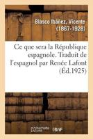 Ce que sera la République espagnole. Traduit de l'espagnol par Renée Lafont 2329089880 Book Cover