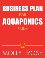 Business Plan For Aquaponics Farm B086FYBQSN Book Cover