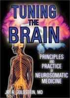 Tuning the Brain: Principles and Practice of Neurosomatic Medicine B001KJEN76 Book Cover