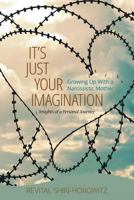 It`s Just Your Imagination: Growing Up with a Narcissistic Mother - Insights of a Personal Journey 0692086951 Book Cover