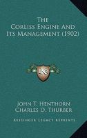 The Corliss Engine And Its Management 0548619883 Book Cover