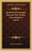 Elenchi Delle Famiglie Ricevute Nell' Ordine Gerosolimitano (1879) 1168335736 Book Cover
