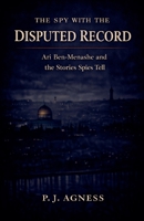 The Spy with the Disputed Record: Ari Ben-Menashe and the Stories Spies Tell (Covert Legends) B0GSS7W4QT Book Cover