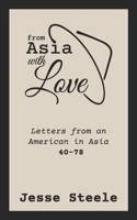 From Asia with Love 40–78: Letters from an American in Asia 1796287938 Book Cover