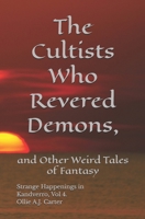 The Cultists Who Revered Demons and Other Weird Tales of Fantasy: Strange Happenings in Kandverro, Volume 4. B0H3T87P3Z Book Cover