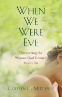 When We Were Eve: Uncovering the Woman God Created You to Be 1632532123 Book Cover