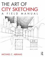 The Art of City Sketching: A Field Manual 0415817811 Book Cover