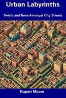 Urban Labyrinths: Twists and Turns Amongst City Streets B0CDNM83Z2 Book Cover
