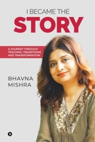 I Became the Story: A Journey Through Teaching, Transitions and Transformation B0FL2NSBKF Book Cover
