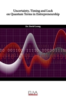 Uncertainty, Timing and Luck on Quantum Terms in Entrepreneurship 1636483534 Book Cover