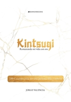 Kintsugi: Restaurando mi vida con oro: 100 Consejos para ser una persona feliz y exitosa (Spanish Edition) B0DQVTJRSK Book Cover