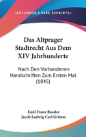 Das Altprager Stadtrecht Aus Dem XIV Jahrhunderte: Nach Den Vorhandenen Handschriften Zum Ersten Mal 1167617606 Book Cover