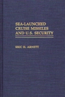 Sea-Launched Cruise Missiles and U.S. Security: 027593716X Book Cover