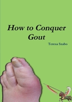 How to Conquer Gout 0557723213 Book Cover