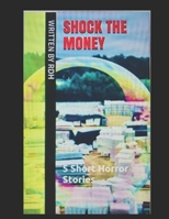 Shock The Money: 5 Short Horror Stories 1838083707 Book Cover
