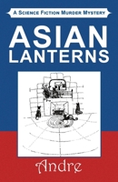 Asian Lanterns: A Science Fiction Murder Mystery 1450036341 Book Cover
