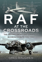 RAF at the Crossroads: The Second Front and Strategic Bombing Debate, 1942-1943 1526795345 Book Cover