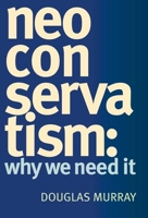 NeoConservatism: Why We Need It 1458779912 Book Cover