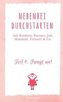 Nebenbei durchstarten: Selbständig mit Kindern, Partner, Haushalt, Freizeit & Co. 3744830357 Book Cover