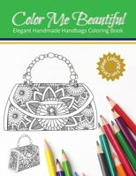 Color Me Beautiful: Elegant Handmade Handbags Coloring Book B0BW2WR7KV Book Cover