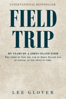 Field Trip: My years on a Johns Island farm. The story of why one end of Johns Island was so special at one point in time B0GVGWYFHH Book Cover