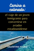 Camino a colorado: el viaje de un joven inmigrante para convertirse en aviador estadounidense B09GJG6X4P Book Cover