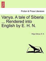 Vanya. A tale of Siberia ... Rendered into English by E. H. N. 124117394X Book Cover
