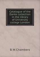 Catalogue of the Dante Collection in the Library of University College, London: With a Note on the Correspondence of Henry Clark Barlow (Classic Reprint) 1015097758 Book Cover