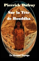 Sur la T�te de Bouddha: Le Grand Voyage B08WYG5668 Book Cover