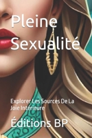 Pleine Sexualité: Explorer Les Sources De La Joie Intérieure (Holistique Sexuelle En Langue Française) B0CGGNP4DZ Book Cover